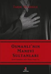Osmanlı'nın Manevi Sultanları - Şehy Edebali'den Dede Paşa'ya