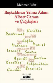 Başkaldıran Yalnız Adam - Albert Camus ve Çağdaşları