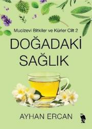 Doğadaki Sağlık - Mucizevi Bitkiler ve Kürler Cilt 1